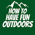 How To Have Fun Outdoors